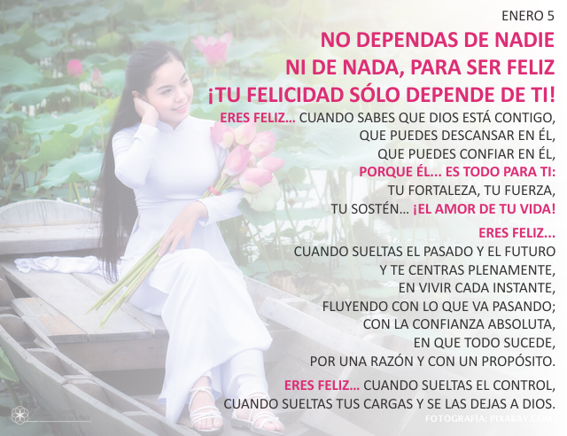 No dependas de nadie ni de nada, para ser feliz. ¡Tu felicidad sólo depende de ti!